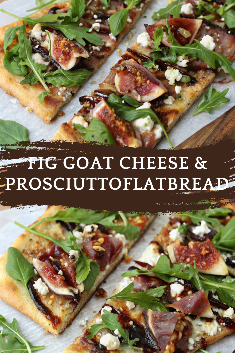 Fig Goat Cheese and Prosciutto Flatbread – Sweet, Salty & Sophisticated in 20 Minutes