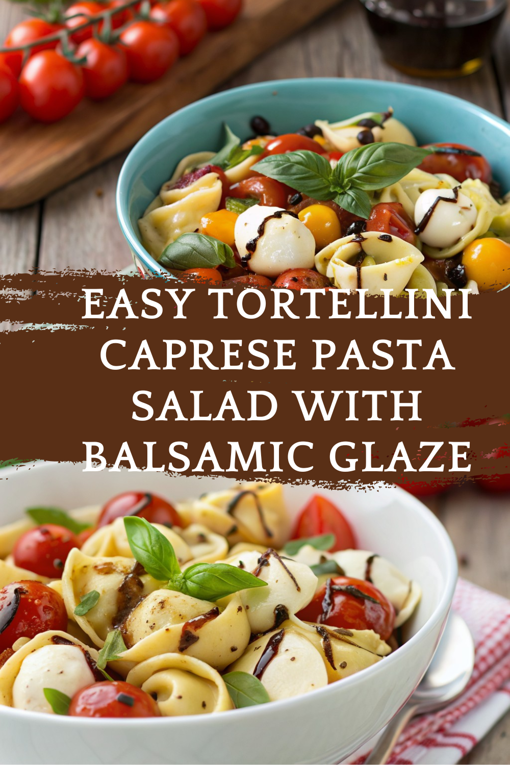 Easy Tortellini Caprese Pasta Salad with Balsamic Glaze